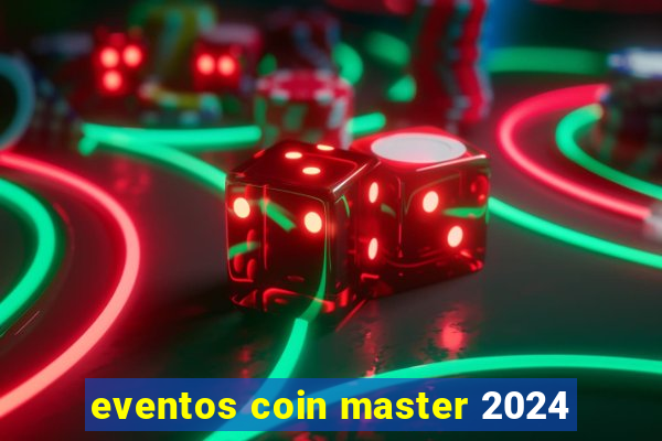 eventos coin master 2024